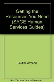 Getting the Resources You Need (SAGE Human Services Guides)