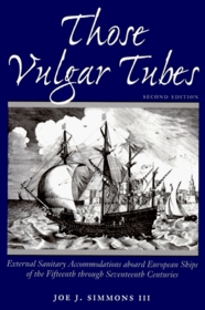 Those Vulgar Tubes: External Sanitary Accommodations Aboard European Ships of the Fifteenth Through Seventeenth Centuries (2nd ed) (Studies in Nautical Archaeology, No 1)