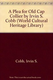 A Plea for Old Cap Collier by Irvin S. Cobb (World Cultural Heritage Library)