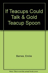 If Teacups Could Talk & Gold Teacup Spoon