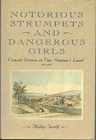 Notorious Strumpets and Dangerous Girls: Convict Women in Van Diemen's Land, 1803-1829