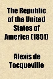 The Republic of the United States of America; And Its Political Institutions, Reviewed and Examined