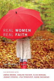 Real Women, Real Faith: Volume 1 Participant's Guide: Life-Changing Stories from the Bible for Women Today