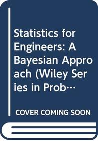 Statistics for Engineers: A Bayesian Approach (Wiley Series in Probability and Statistics)