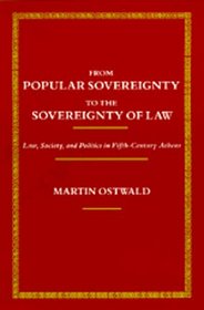 From Popular Sovereignty to the Sovereignty of Law: Law, Society and Politics in Fifth-Century Athens