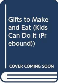 Gifts to Make and Eat (Kids Can Do It)