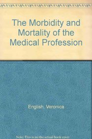 The Morbidity and Mortality of the Medical Profession