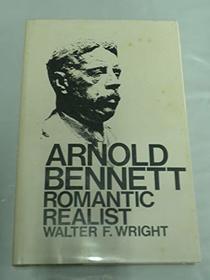 Arnold Bennett Romantic Realist