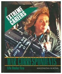 War Correspondents: Life Under Fire (Extreme Careers)