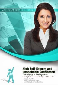 High Self-Esteem and Unshakable Confidence: The Science of Feeling Great! (Made for Success Collection)