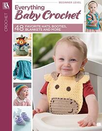 Everything Baby Crochet - 48 Hats, Booties, Blankets & More!