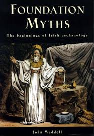 Foundation Myths: The Beginnings of Irish Archaeology