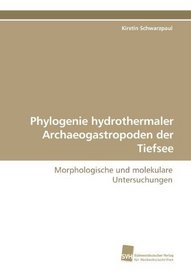 Phylogenie hydrothermaler Archaeogastropoden der Tiefsee: Morphologische und molekulare Untersuchungen (German Edition)