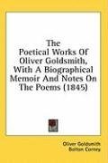 The Poetical Works Of Oliver Goldsmith, With A Biographical Memoir And Notes On The Poems (1845)