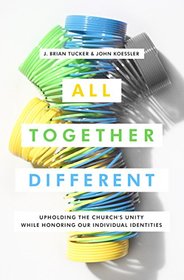 All Together Different: Upholding the Church's Unity While Honoring Our Individual Identities