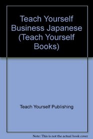 Teach Yourself Business Japanese (Teach Yourself)