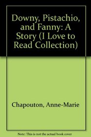 Downy, Pistachio and Fanny (The I Love to Read Collection)