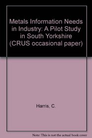 Metals Information Needs in Industry: A Pilot Study in South Yorkshire (CRUS occasional paper)