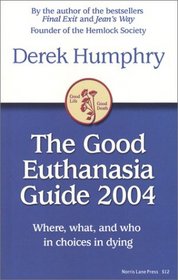 The Good Euthanasia Guide 2005: Where, What  Who in Choices in Dying