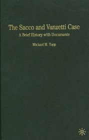 The Sacco and Vanzetti Case : A Brief History with Documents (The Bedford Series in History and Culture)