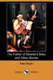 The Father of Desiree's Baby and Other Stories (Dodo Press)