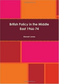 British Policy in the Middle East 1966-74