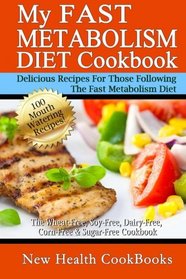 My Fast Metabolism Diet Cookbook: The Wheat-Free, Soy-Free, Dairy-Free, Corn-Free & Sugar-Free Cookbook