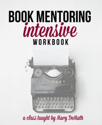 Book Mentoring Intensive: Finally: Write and Publish Your Book