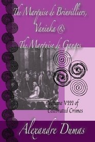 Celebrated Crimes: De Brinvilliers, Vaninka And De Ganges: The Marquise De Brinvilliers, Vaninka, The Marquise De Ganges (Volume 8)