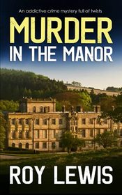 MURDER IN THE MANOR an addictive crime mystery full of twists