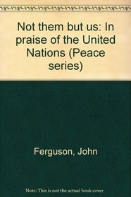 Not them but us: In praise of the United Nations (Peace series)