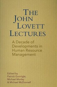 The John Lovett Lectures: A Decade of Developments in Human Resource Management