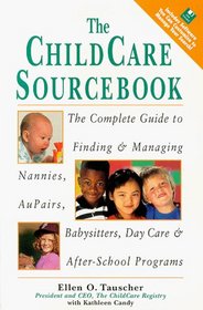 The Childcare Sourcebook: The Complete Guide to Finding and Managing Nannies, Au Pairs, Babysitters, Day Care, and Nursery School