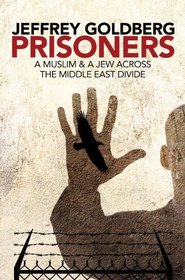 Prisoners: A Muslim and a Jew Across the Middle East Divide