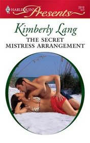 The Secret Mistress Arrangement (Kept for His Pleasure) (Harlequin Presents, No 2818)