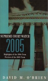 Supreme Court Watch 2005: Highlights of the 2001-2003 Terms, Preview of the 2004 Term (Supreme Court Watch)