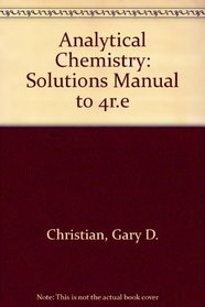 Solutions Manual to accompany Analytical Chemistry, 4th Edition