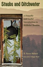 Staubs and Ditchwater: a Friendly and Useful Introduction to Hillfolks' Hoodoo