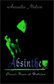 Absinthe: Prosaic Bouts of Delirium