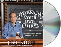 Quench Your Own Thirst: Business Lessons Learned Over a Beer or Two