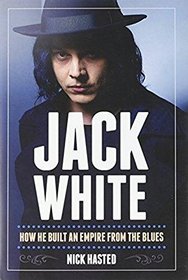 Jack White: How He Built an Empire From the Blues