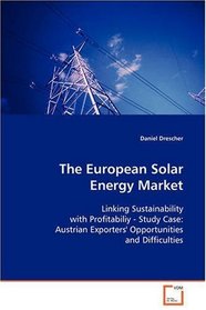 The European Solar Energy Market: Linking Sustainability with Profitabiliy - Study  Case: Austrian Exporters' Opportunities and  Difficulties