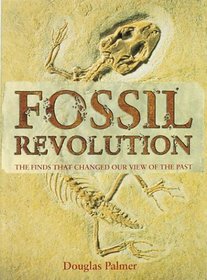 Fossil Revolution: The Finds That Changed Our View of the Past