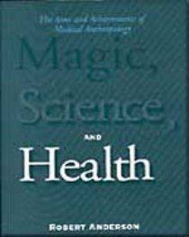 Magic, Science, and Health: The Aims and Achievements of Medical Anthropology