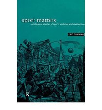 Sport Matters: Sociological Studies of Sport, Violence and Civilisation