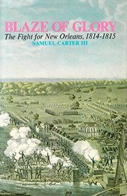 Blaze of Glory: The Fight for New Orleans 1814-1815