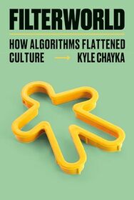 Filterworld: How Algorithms Flattened Culture