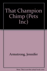 THAT CHAMPION CHIMP (Pets Inc, No 4)