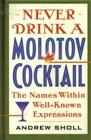 Never Drink a Molotov Cocktail: The Names Within Well-Known Expressions