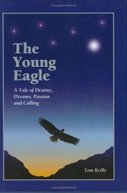 The Young Eagle:  A Tale of Destiny, Dreams, Passion and Calling